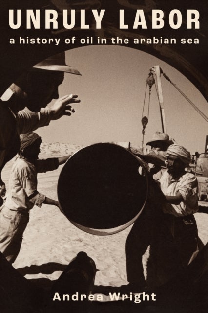 Unruly Labor - A History of Oil in the Arabian Sea