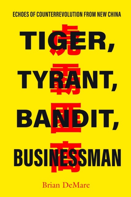 Tiger, Tyrant, Bandit, Businessman - Echoes of Counterrevolution from New China