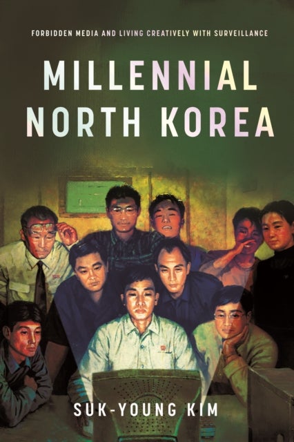 Millennial North Korea - Forbidden Media and Living Creatively with Surveillance