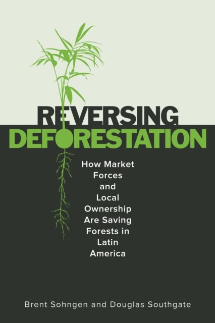 ReversingDeforestation - How Market Forces and Local Ownership Are Saving Forests in Latin America
