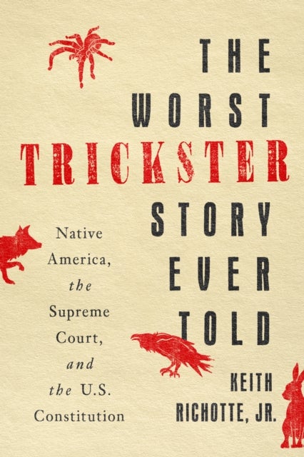 The Worst Trickster Story Ever Told - Native America, the Supreme Court, and the U.S. Constitution