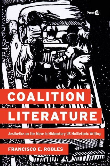 Coalition Literature - Aesthetics on the Move in Midcentury US Multiethnic Writing
