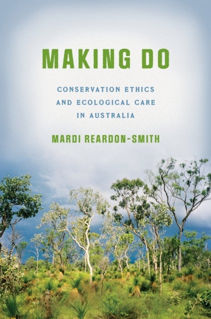 Making Do - Conservation Ethics and Ecological Care in Australia