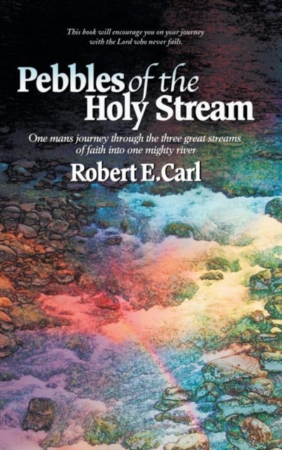 Pebbles of the Holy Stream - One man's journey through the three great streams of faith into one mighty river