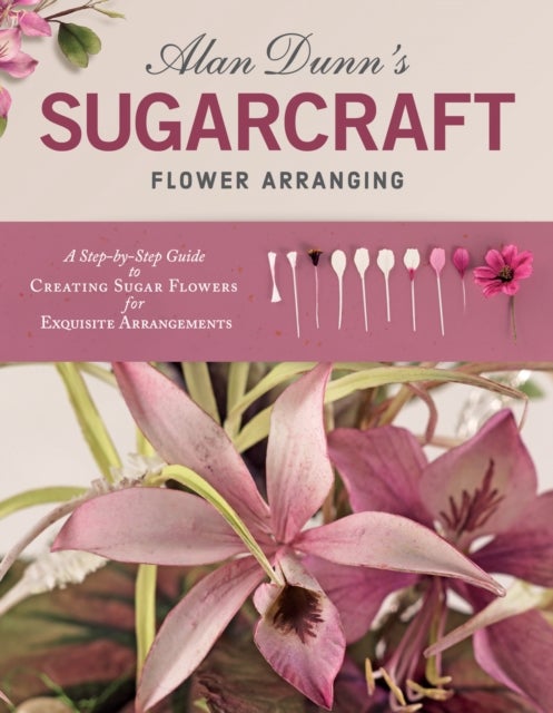 Alan Dunn's Sugarcraft Flower Arranging av Alan Dunn