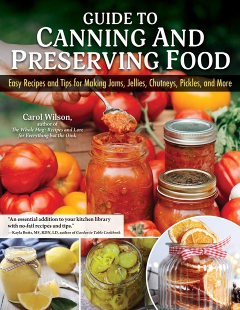 Guide to Canning and Preserving Food - Easy Recipes and Tips for Making Jams, Jellies, Chutneys, Pickles, and More