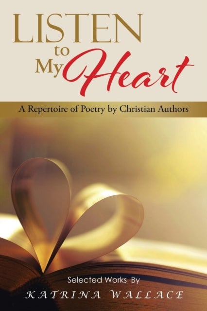 Listen to My Heart - A Repertoire of Poetry by Christian Authors