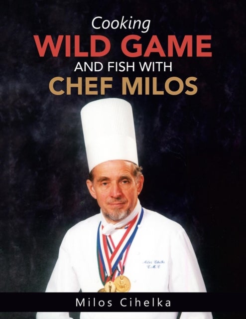 Bilde av Cooking Wild Game And Fish With Chef Milos Av Milos Cihelka