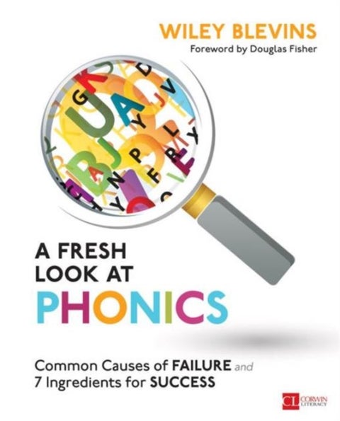A Fresh Look at Phonics, Grades K-2 - Common Causes of Failure and 7 Ingredients for Success