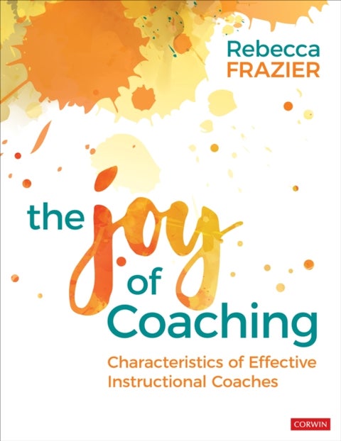 The Joy of Coaching - Characteristics of Effective Instructional Coaches