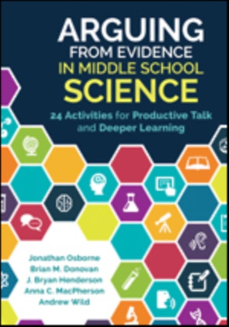 Arguing From Evidence in Middle School Science - 24 Activities for Productive Talk and Deeper Learning