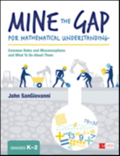 Mine the Gap for Mathematical Understanding, Grades K-2 - Common Holes and Misconceptions and What To Do About Them