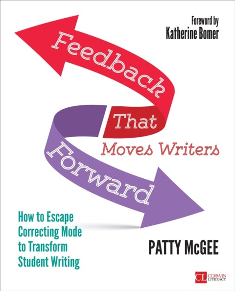 Feedback That Moves Writers Forward - How to Escape Correcting Mode to Transform Student Writing
