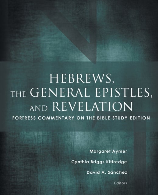 Hebrews, the General Epistles, and Revelation - Fortress Commentary on the Bible Study Edition