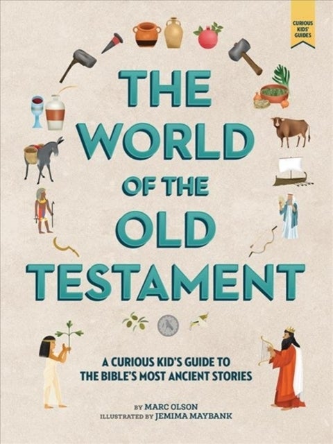 The Curious Kid's Guide to the World of the Old Testament - Weapons, Gods, and Kings