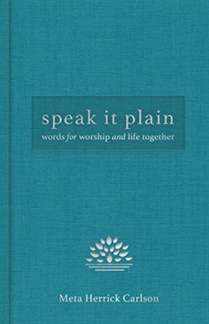 Speak It Plain - Words for Worship and Life Together
