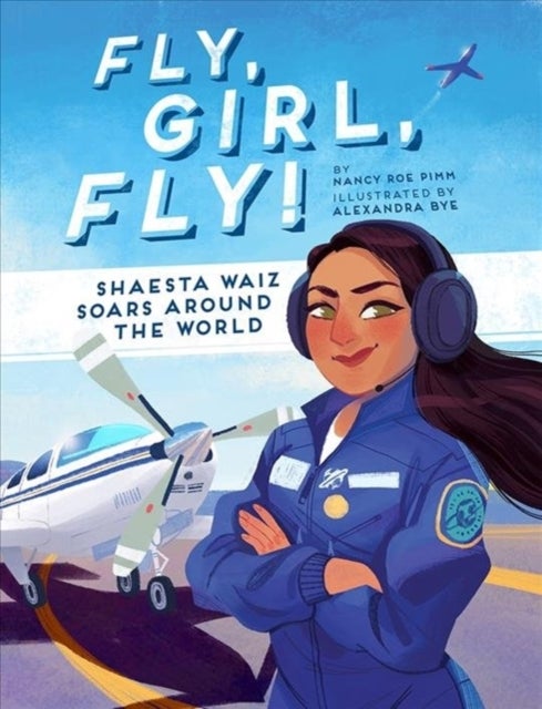 Fly, Girl, Fly! - Shaesta Waiz Soars Around the World