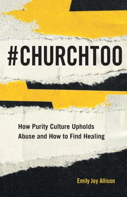 #ChurchToo - How Purity Culture Upholds Abuse and How to Find Healing