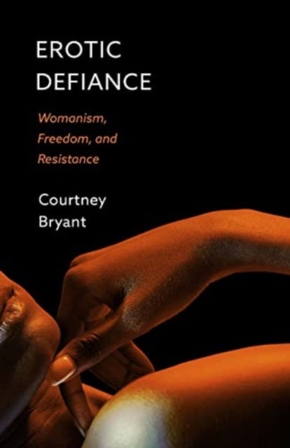 Erotic Defiance - Womanism, Freedom, and Resistance