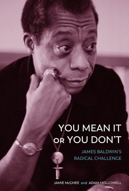You Mean It or You Don't - James Baldwin's Radical Challenge