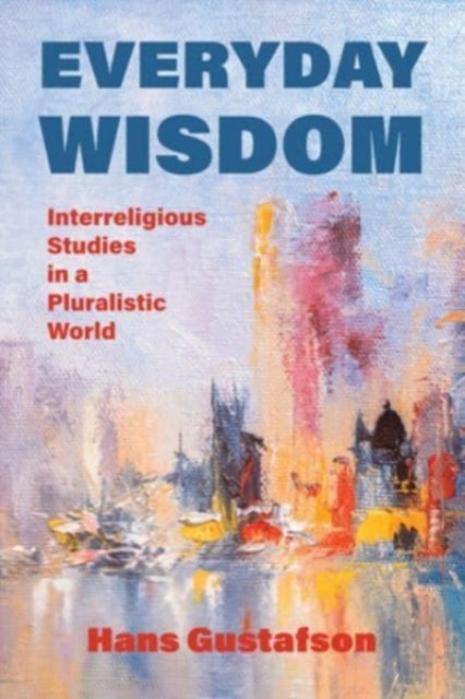 Everyday Wisdom - Interreligious Studies in a Pluralistic World