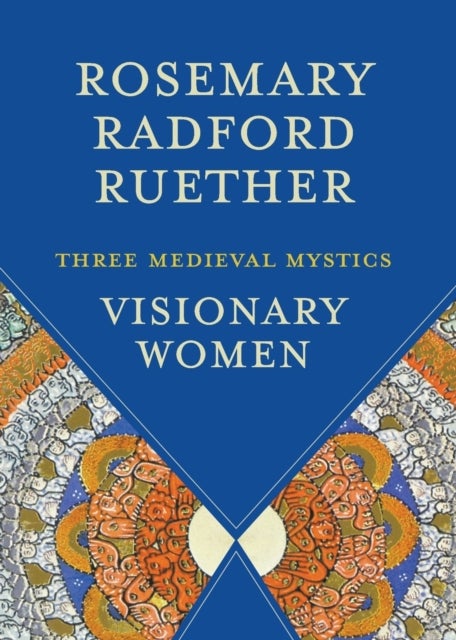 Visionary Women - Three Medieval Mystics