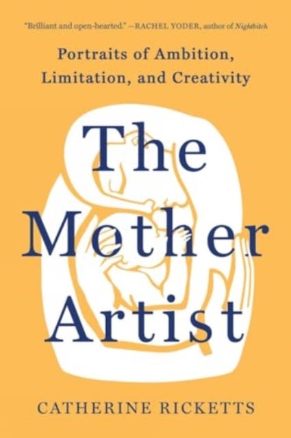 The Mother Artist - Portraits of Ambition, Limitation, and Creativity