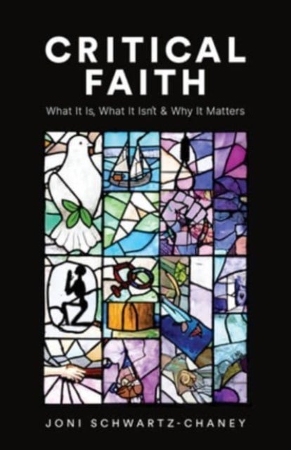 Critical Faith - What It Is, What It Isn't, and Why It Matters