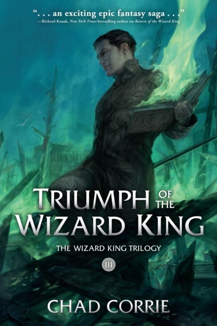 Bilde av Triumph Of The Wizard King: The Wizard King Trilogy Book Three Av Chad Corrie