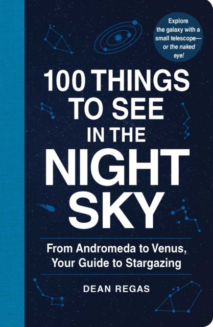 Bilde av 100 Things To See In The Night Sky Av Dean Regas