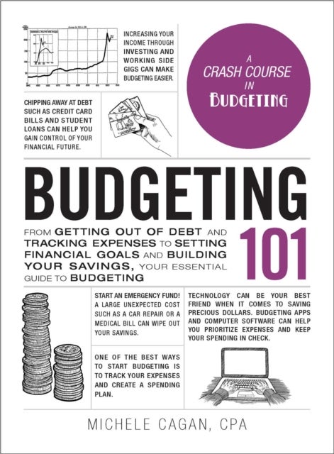 Budgeting 101 - From Getting Out of Debt and Tracking Expenses to Setting Financial Goals and Building Your Savings,