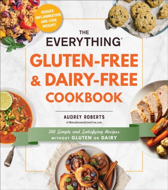 The Everything Gluten-Free & Dairy-Free Cookbook - 300 Simple and Satisfying Recipes without Gluten or Dairy