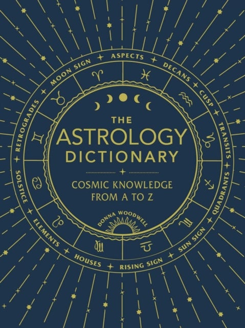 The Astrology Dictionary - Cosmic Knowledge from A to Z