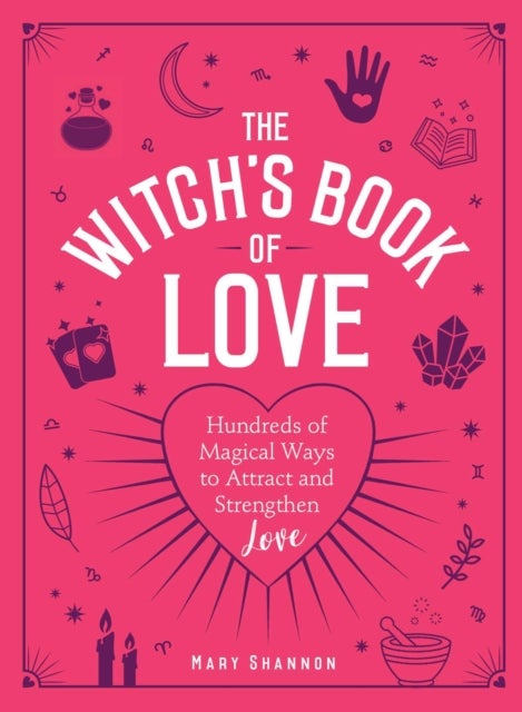 The Witch's Book of Love - Hundreds of Magical Ways to Attract and Strengthen Love