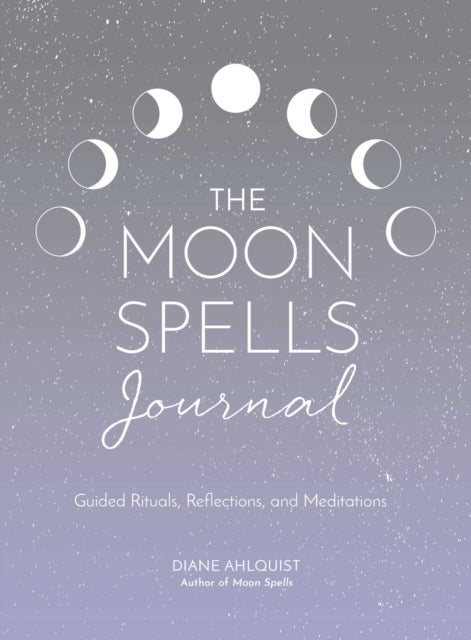Moon Spells Journal - Guided Rituals, Reflections, and Meditations