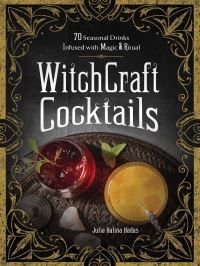 WitchCraft Cocktails - 70 Seasonal Drinks Infused with Magic & Ritual
