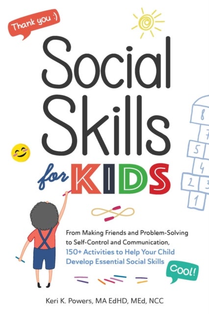 Social Skills for Kids - From Making Friends and Problem-Solving to Self-Control and Communication, 150+ Activities to Help Y