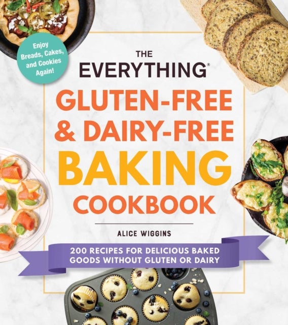 The Everything Gluten-Free & Dairy-Free Baking Cookbook - 200 Recipes for Delicious Baked Goods Without Gluten or Dairy