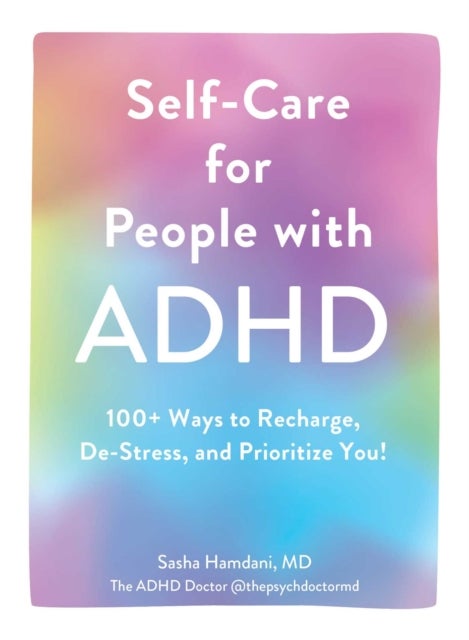 Self-Care for People with ADHD - 100+ Ways to Recharge, De-Stress, and Prioritize You!