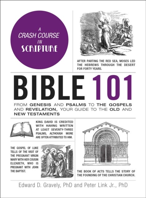 Bible 101 - From Genesis and Psalms to the Gospels and Revelation, Your Guide to the Old and New Testaments