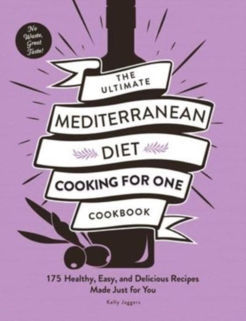 The Ultimate Mediterranean Diet Cooking for One Cookbook - 175 Healthy, Easy, and Delicious Recipes Made Just for You