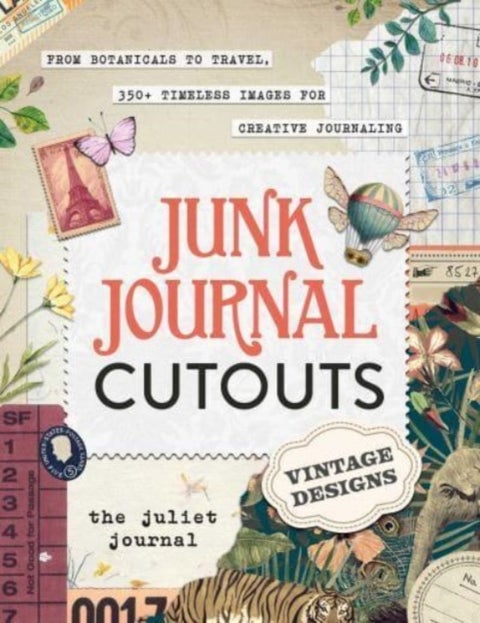 Junk Journal Cutouts: Vintage Designs - From Botanicals to Travel, 350+ Timeless Images for Creative Journaling