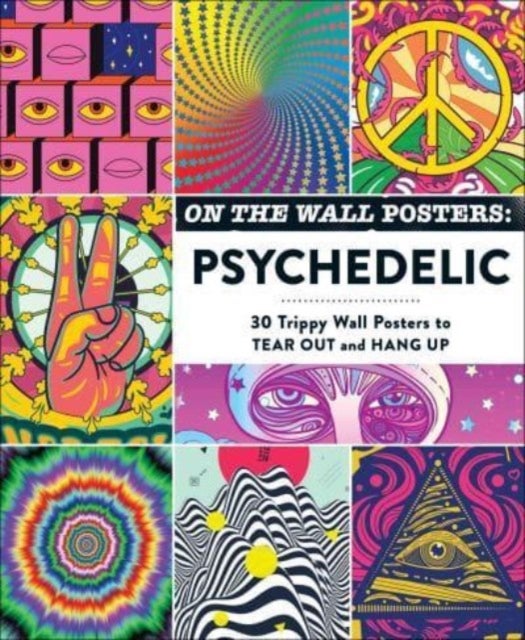 On the Wall Posters: Psychedelic - 30 Trippy Wall Posters to Tear Out and Hang Up
