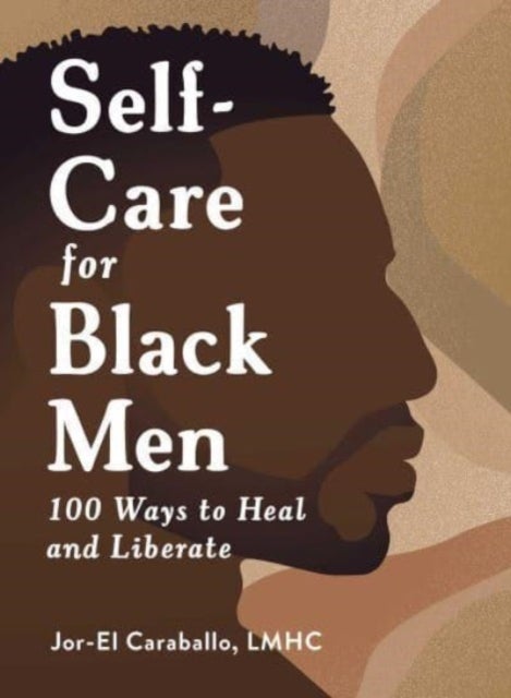 Self-Care for Black Men - 100 Ways to Heal and Liberate