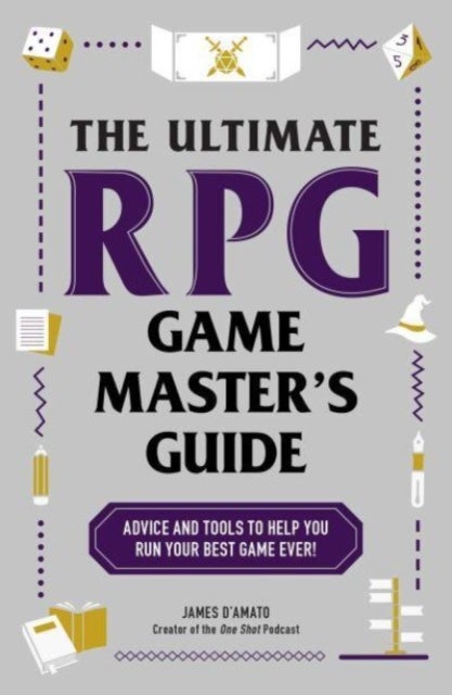 The Ultimate RPG Game Master's Guide - Advice and Tools to Help You Run Your Best Game Ever!