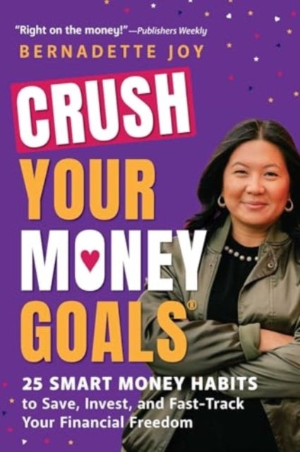 CRUSH Your Money Goals - 25 Smart Money Habits to Save, Invest, and Fast-Track Your Financial Freedom