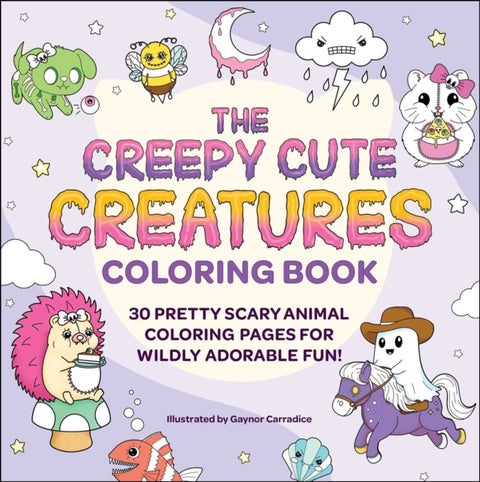 The Creepy Cute Creatures Coloring Book - 30 Pretty Scary Animal Coloring Pages for Wildly Adorable Fun!