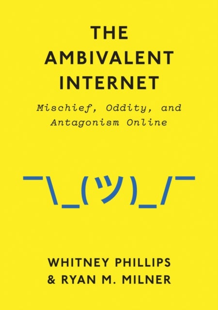 The Ambivalent Internet - Mischief, Oddity, and Antagonism Online