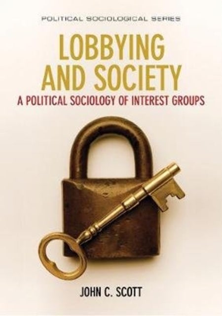 Lobbying and Society - A Political Sociology of Interest Groups