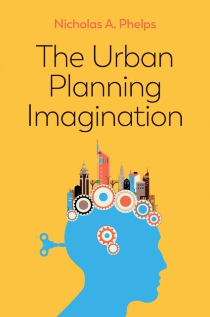 The Urban Planning Imagination - A Critical International Introduction